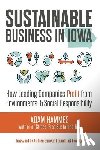 Hammes, Adam - Sustainable Business in Iowa: How Leading Companies Profit from Environmental and Social Responsibility