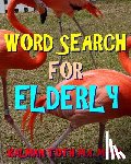 Toth M. a. M. Phil, Kalman - Word Search for Elderly: 300 Challenging & Entertaining Themed Puzzles