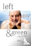 Young, Allen - Left, Gay & Green: A Writer's Life