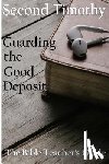 Brown, Gregory - Second Timothy: Guarding the Good Deposit
