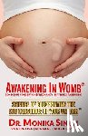 Singh, Monika - Awakening In Womb: Science of Blueprinting the Subconscious Mind of Your Unborn