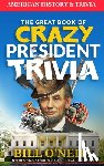 Walker, Dwayne - The Great Book of Crazy President Trivia: Interesting Stories of American Presidents
