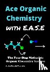 Chem, Ace Organic - Ace Organic Chemistry with EASE: The Four-Step Method for O-Chem Success