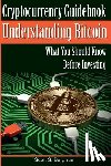 Bergman, Scott S. - Cryptocurrency Guidebook Understanding Bitcoin: What You Should Know Before Investing