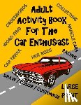 Activities, Creative - Adult Activity Book for the Car Enthusiast: Large Print Crosswords, Word Find, Car Trivia, Matching, Color and Customize and More