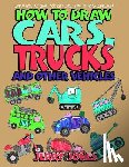 Jones, Jerry - How to Draw Cars, Trucks and Other Vehicles: Learn How to Draw for Kids with Step by Step Drawing
