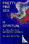 Clark Ra, James Robert - Pretty Fine Sex is Spiritual: The Pretty Fine Sexual Union... How it all Works Spiritually