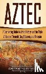 History, Captivating - Aztec: A Captivating Guide to Aztec History and the Triple Alliance of Tenochtitlan, Tetzcoco, and Tlacopan