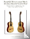 Phillips, Mark - Beautiful Renaissance Music for Easy Classical Guitar Duet: Featuring works by Palestrina, Monteverdi, Byrd, Josquin, Dowland and others