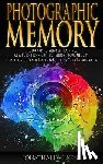 Wilkens, Jonathan - Photographic Memory: Photographic Memory Training, Advanced Techniques to Improve Your Memory & Strategies to Learn Faster