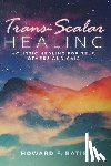 Batie, Howard F. - Trans-Scalar Healing: Holistic Healing For Self, Others and Gaia