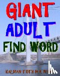 Toth M. a. M. Phil, Kalman - Giant Adult Find Word: 300 Hard Exciting Themed Word Search Puzzles