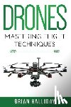 Halliday, Brian - Drones: Mastering Flight Techniques