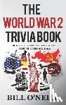 O'Neill, Bill - The World War 2 Trivia Book: Interesting Stories and Random Facts from the Second World War