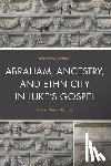 Benko, Andrew - Abraham, Ancestry, and Ethnicity in Luke’s Gospel