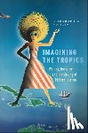 Manley, Elizabeth S., Manley, Elizabeth - Imagining the Tropics
