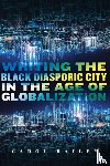 Bailey, Carol - Writing the Black Diasporic City in the Age of Globalization