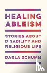 Schumm, Darla - Healing Ableism