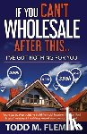 Fleming, Todd M. - If You Can't Wholesale After This: I've Got Nothing For You...