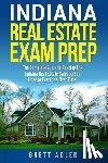 Adler, Brett - Indiana Real Estate Exam Prep: The Complete Guide to Passing the Indiana Real Estate Salesperson License Exam the First Time!