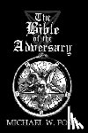 Ford, Michael W. - The Bible of the Adversary 10th Anniversary Edition: Adversarial Flame Edition