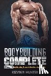 Hunter, Kevin P. - Bodybuilding Complete: 2 Books in 1: Bodybuilding Science & Bodybuilding Nutrition