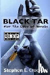 Crockett, Stephen E. - Black Tar: For The Love of Heroin