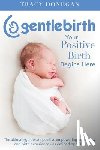 Donegan, Tracy - GentleBirth: Your Positive Birth Begins Here