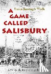 Wells, Susan Barringer - A Game Called Salisbury: the spinning of a southern tragedy