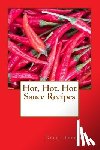 Pepperell, Keith - Hot, Hot, Hot Sauce Recipes
