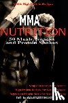 Laurence, M. - MMA Nutrition: 50 Meals, Snacks and Protein Shakes: MMA High Protein Recipes, Simple Meals to Build Muscle, High Protein Recipes For