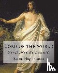 Benson, Robert Hugh - Lord of the world By: Robert Hugh Benson: Novel (World's classic's)