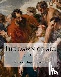 Benson, Robert Hugh - The dawn of all (1911). By: Robert Hugh Benson: Robert Hugh Benson (18 November 1871 - 19 October 1914) was an English Anglican priest who in 1903