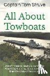 Struve, Captain Tom - All About Towboats: An Informative Handbook for People Who Enjoy Learning About Towboats That Work Inland Waterways