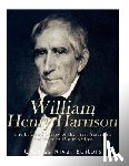 Charles River - William Henry Harrison: The Life and Legacy of the First American President to Die in Office