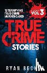 Seven, True Crime - True Crime Stories Volume 3: 12 Terrifying True Crime Murder Cases