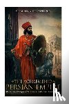 Charles River - The Achaemenid Persian Empire: The History and Legacy of the Ancient Greeks' Most Famous Enemy