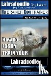 Pearce, Paul Allen - Labradoodle Training: Dog Training With the No BRAINER Dog TRAINER "We Make it That Easy" How to EASILY Train Your Labradoodle