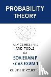 Le Courtois, Olivier - Probability Theory: Key Concepts and Tools for SOA Exam P & CAS Exam 1