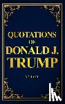 Carlson, Karin - Quotations of Donald J. Trump: Volume 1