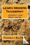 Ketner, Forrest - Learn Modern Taxidermy: Taxidermy Home Study Course