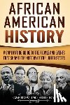 History, Captivating - African American History: A Captivating Guide to the People and Events that Shaped the History of the United States
