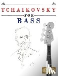 Easy Classical Masterworks - Tchaikovsky for Bass: 10 Easy Themes for Bass Guitar Beginner Book