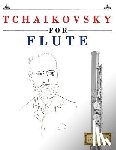 Easy Classical Masterworks - Tchaikovsky for Flute: 10 Easy Themes for Flute Beginner Book