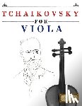 Easy Classical Masterworks - Tchaikovsky for Viola: 10 Easy Themes for Viola Beginner Book