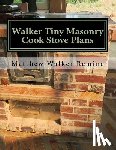 Remine, Matthew Walker - Walker Tiny Masonry Cook Stove Plans: Build your own super efficient wood cook stove