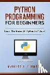 Thompson, Maurice J - Python Programming For Beginners - Learn The Basics Of Python In 7 Days!