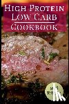 Wright, Michelle - High Protein Low Carb Cookbook: Healthy Low Carb High Protein Diet Recipes for Burning Fat