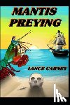 Carney, Kathy - Mantis Preying: A Daniel O'Dwyer Oak Island Adventure