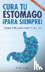 del Arco, Adrián - Cura tu estómago para siempre: De forma natural y efectiva. Incluye 15 recetas.